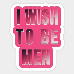 i wish to be men , i'm so small Sticker